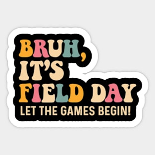 Bruh It's Field Day Let The Games Begin Field Trip Fun Day Sticker